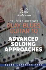 Play Blues Guitar 10 Advanced Soloing Approaches