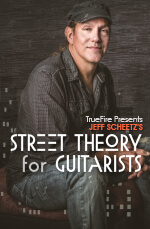 Jeff Scheetz - Truefire - Street Theory for Guitarists