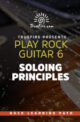 Play Rock Guitar 6 Soloing Principles - Truefire