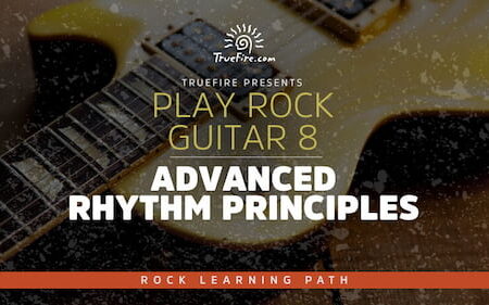 Play Rock Guitar 8 Advanced Rhythm Principles - Truefire