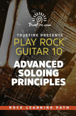 Play Rock Guitar 10 Advanced Soloing Principles - Truefire