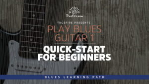 Play Blues Guitar 1 Quick-Start for Beginners