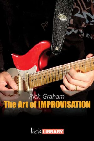 Rick Graham - Lick Library - The Art of Improvisation