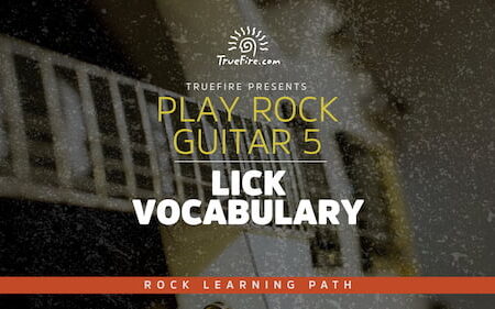 Play Rock Guitar 5 Lick Vocabulary - Truefire