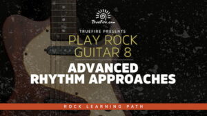 Play Rock Guitar 8 Advanced Rhythm Approaches - Truefire