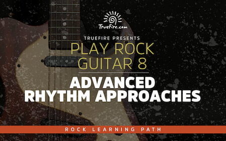 Play Rock Guitar 8 Advanced Rhythm Approaches - Truefire