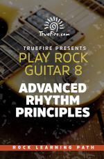 Play Rock Guitar 8 Advanced Rhythm Principles - Truefire