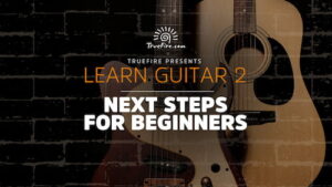 Jeff Scheetz - Truefire - Learn Guitar 2 Next Steps for Beginners