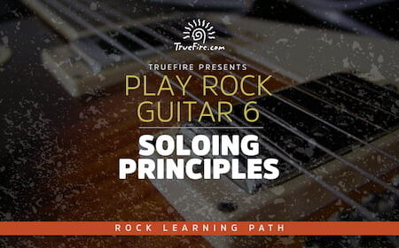 Play Rock Guitar 6 Soloing Principles - Truefire