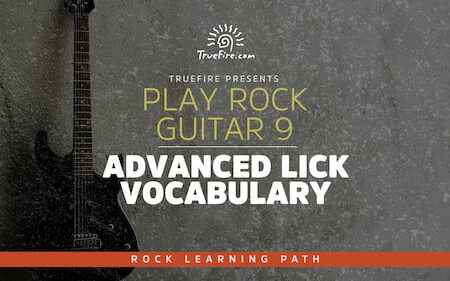 Play Rock Guitar 9 Advanced Lick Vocabulary - Truefire