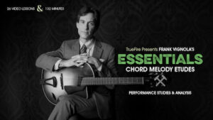 Frank Vignola - Truefire - Essentials Chord Melody Etudes