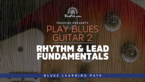 Play Blues Guitar 2 Rhythm & Lead Fundamentals