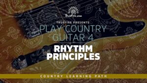 play country guitar 4 Rhythm Principles - Truefire