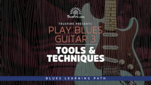 Play Blues Guitar 3 Tools & Techniques