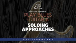 Play Blues Guitar 6 Soloing Approaches