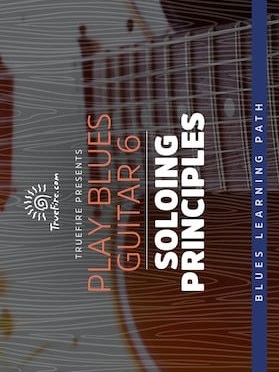 Play Blues Guitar 6 Soloing Principles