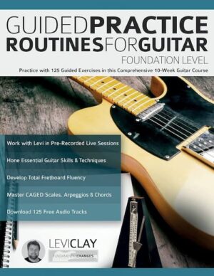 Guided Practice Routines For Guitar Foundation Level