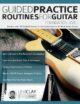 Guided Practice Routines For Guitar Foundation Level