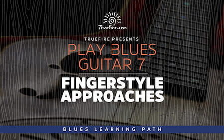 Play Blues Guitar 7 Fingerstyle Approaches