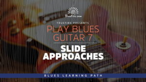 Play Blues Guitar 7 Slide Approaches