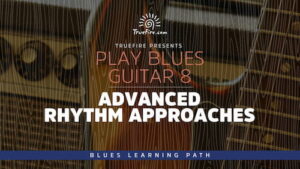 Play Blues Guitar 8 Advanced Rhythm Approaches