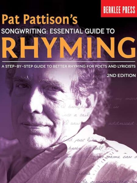 Pat Pattison - Berklee - Songwriting Essential Guide to Rhyming - A Step-by-Step Guide to Better Rhyming For Poets And Lyricists