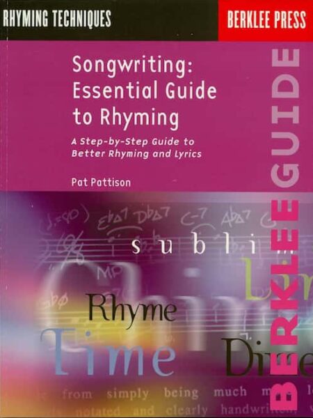 Pat Pattison - Berklee - Songwriting Essential Guide to Rhyming - A Step-by-Step Guide to Better Rhyming and Lyrics