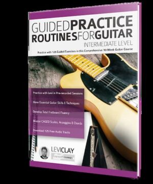 Levi Clay - Fundamental Changes - Guided Practice Routines For Guitar Intermediate Level