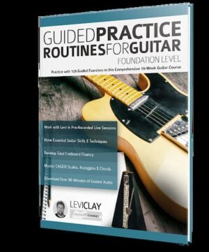 Levi Clay - Fundamental Changes - Guided Practice Routines For Guitar Foundation Level