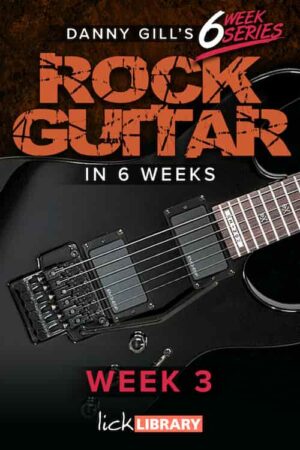 Danny Gill - Lick Library - Learn Rock Guitar In 6 Weeks - Week 3