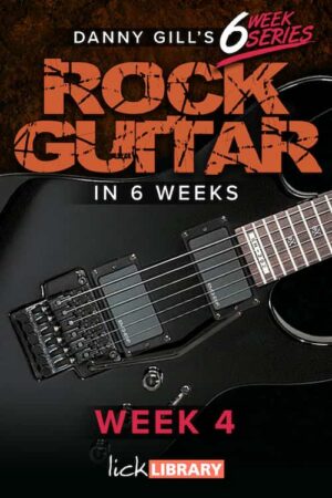 Danny Gill - Lick Library - Learn Rock Guitar In 6 Weeks - Week 4