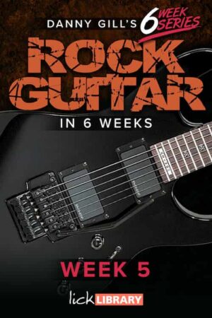 Danny Gill - Lick Library - Learn Rock Guitar In 6 Weeks - Week 5