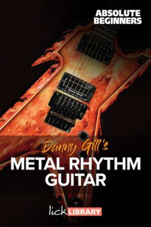 Danny Gill - Lick Library - Metal Rhythm Guitar for Absolute Beginners