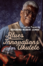 Robert Jones - Truefire - Blues Innovations For Ukulele