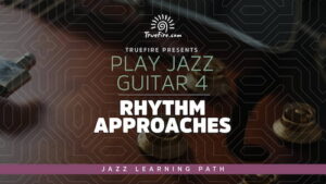 Play Jazz Guitar 4 - Rhythm Approaches