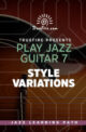 Play Jazz Guitar 7 - Style Variations