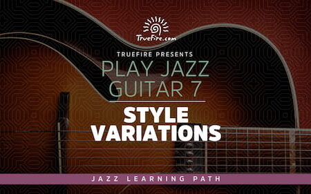 Play Jazz Guitar 7 - Style Variations