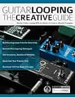 Guitar Looping The Creative Guide