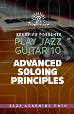 Play Jazz Guitar 10 - Advanced Soloing Principles