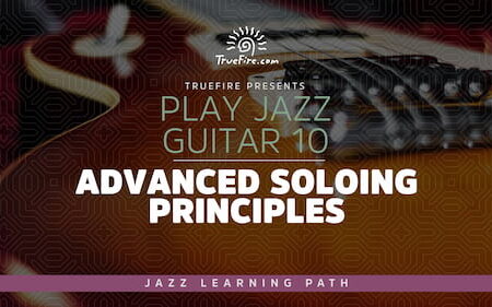 Play Jazz Guitar 10 - Advanced Soloing Principles