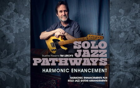 Tim Lerch - Truefire - Solo Jazz Pathways - Harmonic Enhancement