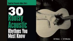 Mike Zito - Truefire - 30 Rootsy Acoustic Rhythms You Must Know