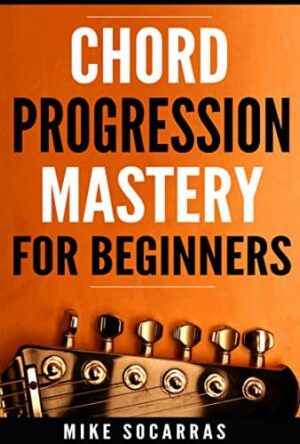 Mike Socarras - Chord Progression Mastery for Beginners