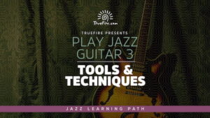 Play Jazz Guitar 3 - Tool & Technique