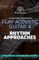 Play Acoustic Guitar 4 Rhythm Approaches