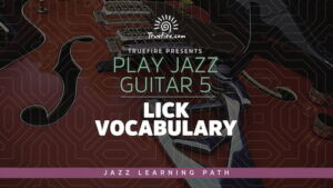 Play Jazz Guitar 5 - Lick Vocabulary