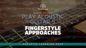 Play Acoustic Guitar 5 Fingerstyle Approaches