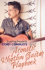 Corey Congilio - Truefire - Acoustic Rhythm Guitar Playbook