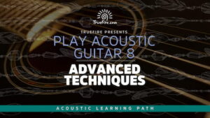 Play Acoustic Guitar 8 Advanced Techniques