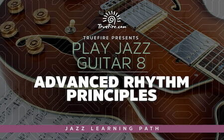 Play Jazz Guitar 8 - Advanced Rhythm Principles